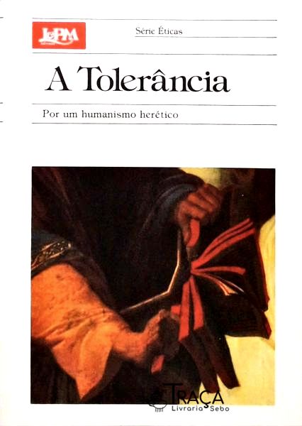 A Tolerância: por Um Humanismo Herético