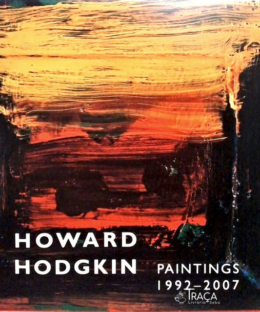 Howard Hodgkin - Paintings 1992 - 2007