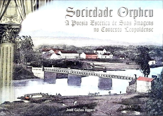 Sociedade Orpheu - a Poesia Estética e Suas Imagens No Contexto Leopoldense