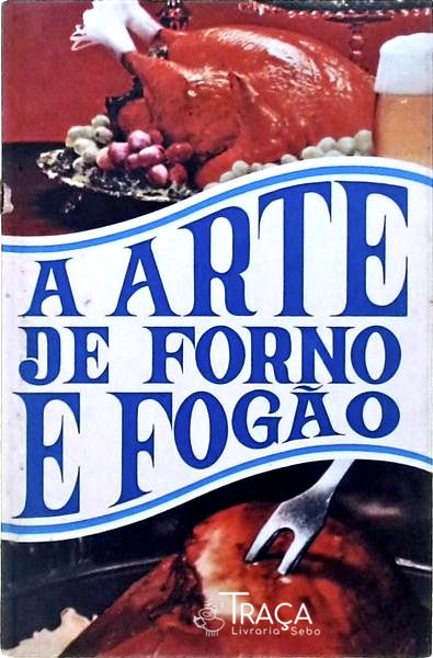 A Arte de Forno e Fogão - Volume 2