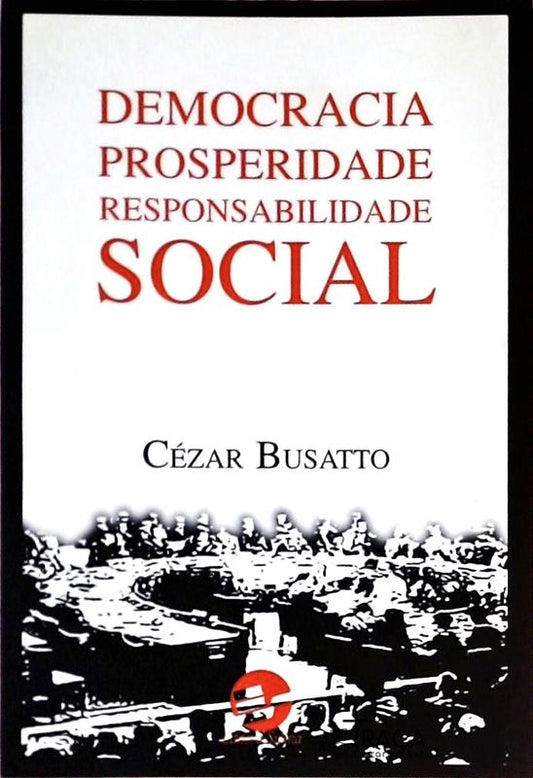 Democracia, Prosperidade, Responsabilidade Social