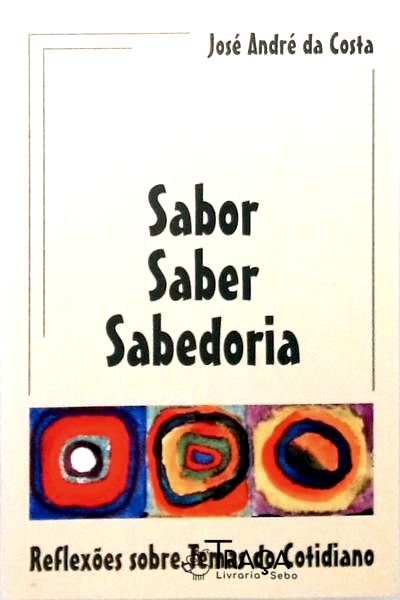 Sabor Saber Sabedoria - Relexões Sobre Temas do Cotidiano