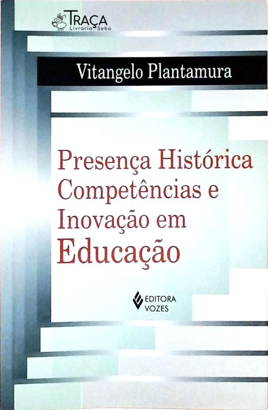 Presença Histórica, Competências e Inovação em Educação