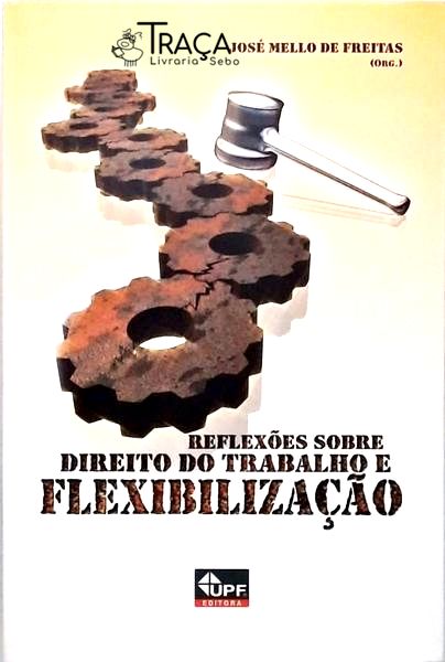 Reflexões Sobre o Direito do Trabalho e Flexibilização