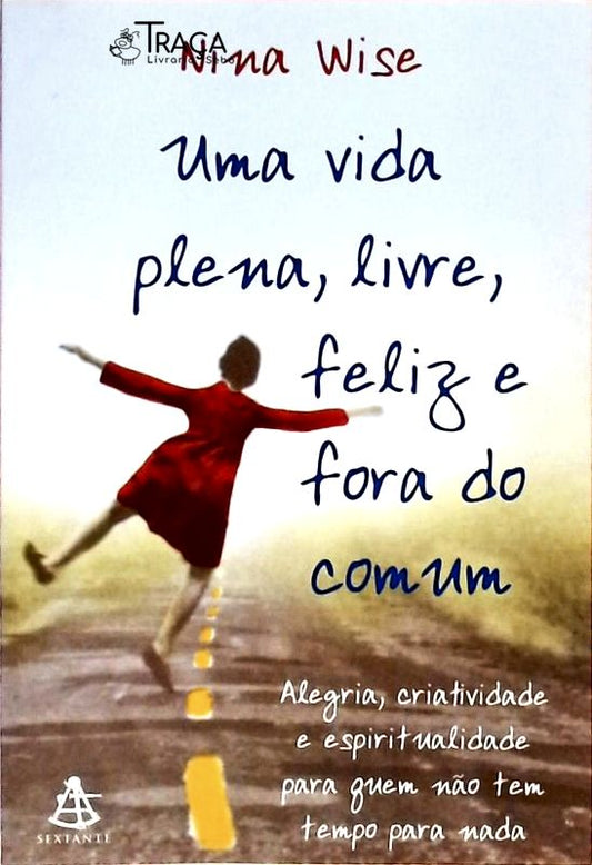 Uma Vida, Plena, Livre, Feliz e Fora do Comum