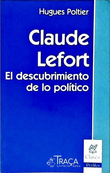 Claude Lefort - El Descubrimiento de Lo Político