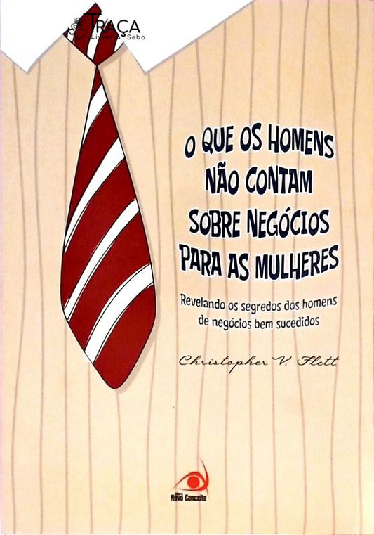 O Que os Homens Não Contam Sobre Negócios para as Mulheres