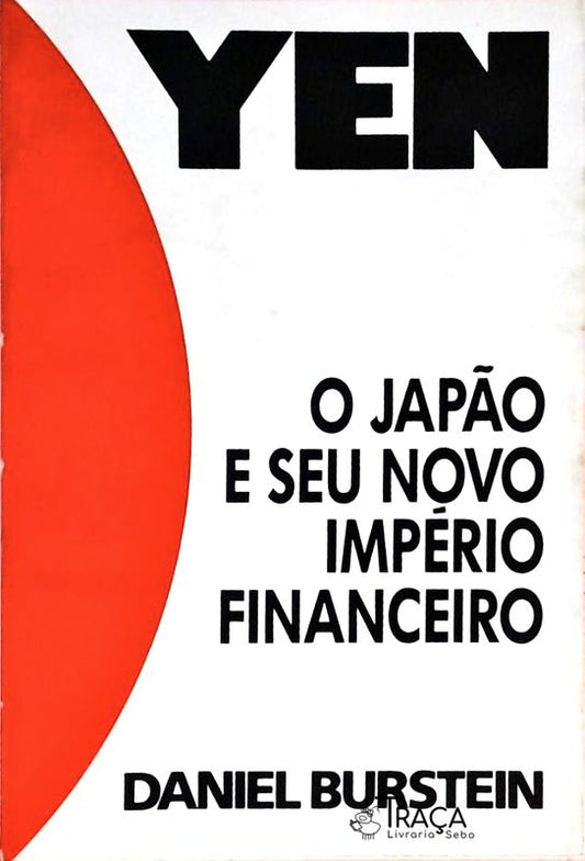 Yen - o Japão e Seu Novo Império Financeiro