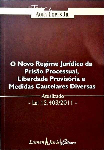 O Novo Regime Jurídico da Prisão Processual Liberdade Provisória e Medidas Cautelares Diversas