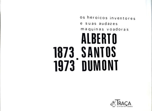 Os Heroicos Inventores E Suas Audazes Maquinas Voadoras - Alberto Santos Dumont