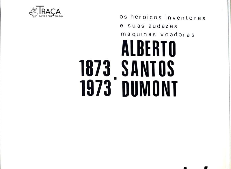 Os Heroicos Inventores e Suas Audazes Maquinas Voadoras - Alberto Santos Dumont