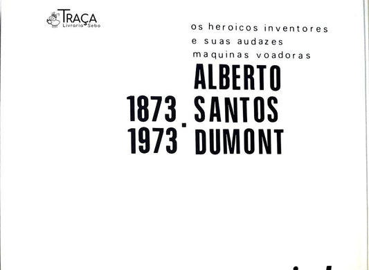 Os Heroicos Inventores e Suas Audazes Maquinas Voadoras - Alberto Santos Dumont
