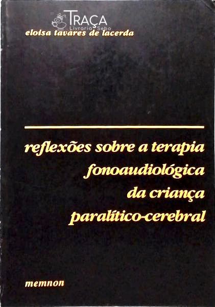 Reflexões Sobre a Terapia Fonoaudiológica da Crianca Paralítico-cerebral