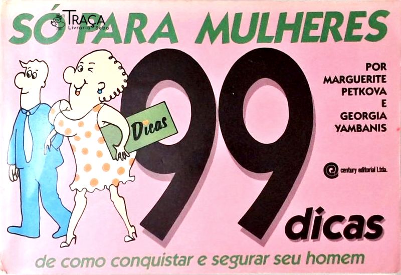 Só para Mulheres - 99 Dicas de Como Conquistar e Segurar Seu Homem