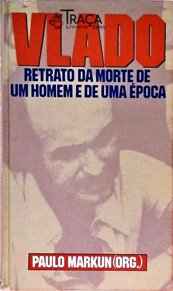 Vlado - Retrato da Morte de Um Homem e de Uma Época
