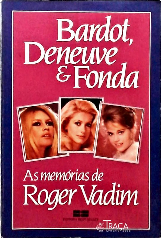 Bardot Deneuve e Fonda