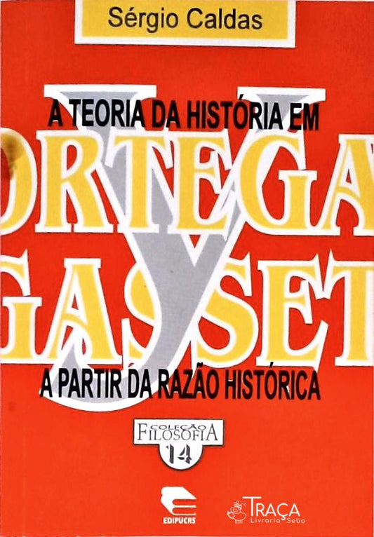 A Teoria da História em Ortega Y Gasset a Partir da Razão Histórica