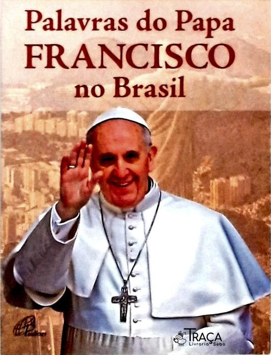 Palavras do Papa Francisco No Brasil