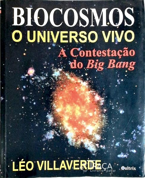 Biocosmos - o Universo Vivo - a Contestação do Big Bang