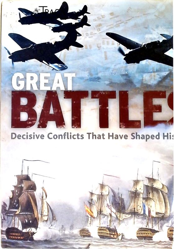 Great Battles - Decisive Conflicts That Have Shaped History