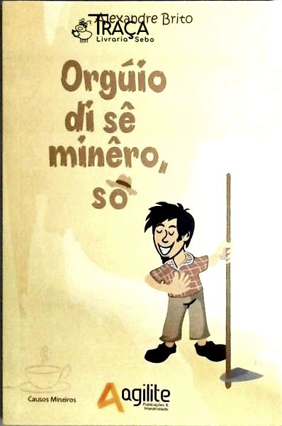 Orgúio Di Sê Minêro, Sô!