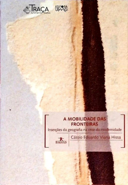 A Mobilidade das Fronteiras - Inserções da Geografia Na Crise da Modernidade