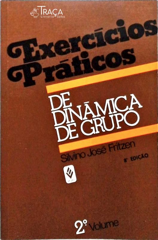 Exercícios Práticos de Dinâmica de Grupo - Volume 2