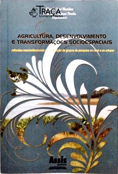 Agricultura Desenvolvimento e Transformações Socioespaciais