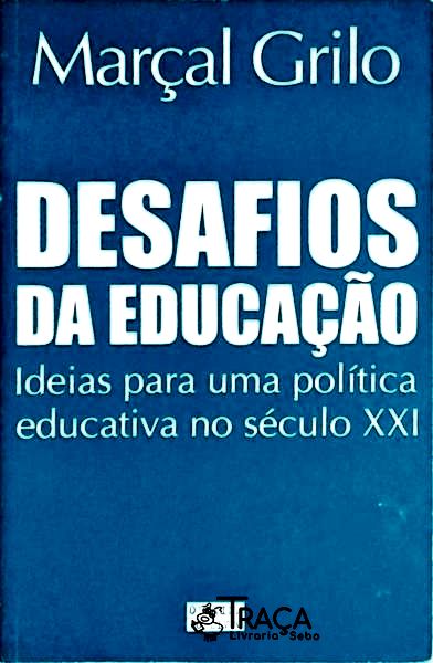 Desafios da Educação - Ideias para Uma Política Educativa No Século Xxi