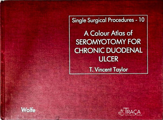 A Colour Atlas Of Seromyotomy For Chronic Duodenal Ulcer