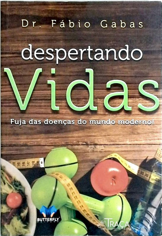 Despertando Vidas - Fuja das Doencas do Mundo Moderno!