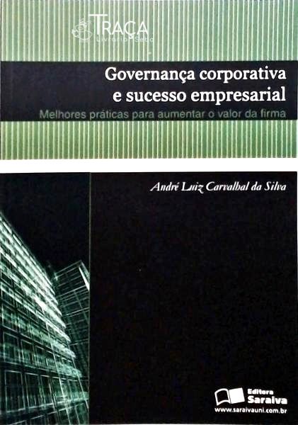 Governança Corporativa e Sucesso Empresarial - Melhores Práticas para Aumentar o Valor da Firma