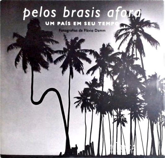 Pelos Brasis Afora - Um País em Seu Tempo