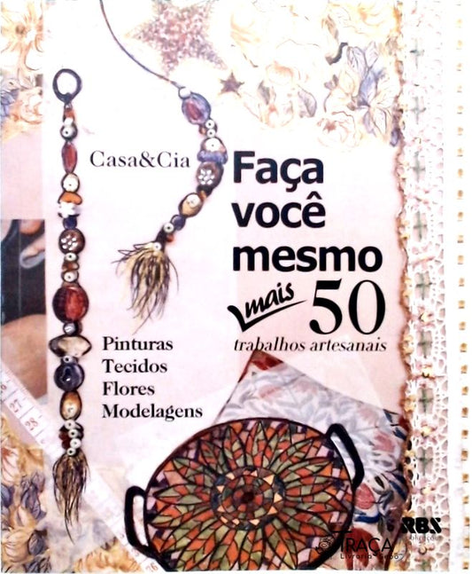Faça Você Mesmo - Mais 50 Trabalhos Artesanais