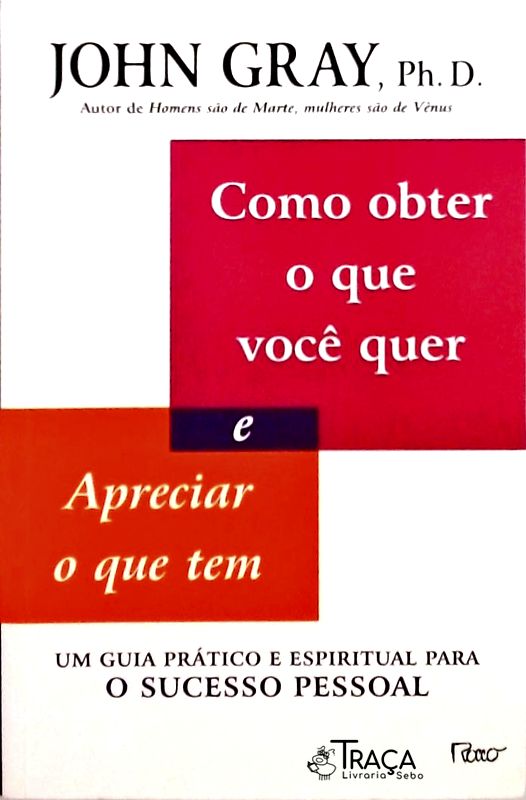 Como Obter o Que Você Quer e Apreciar o Que Tem