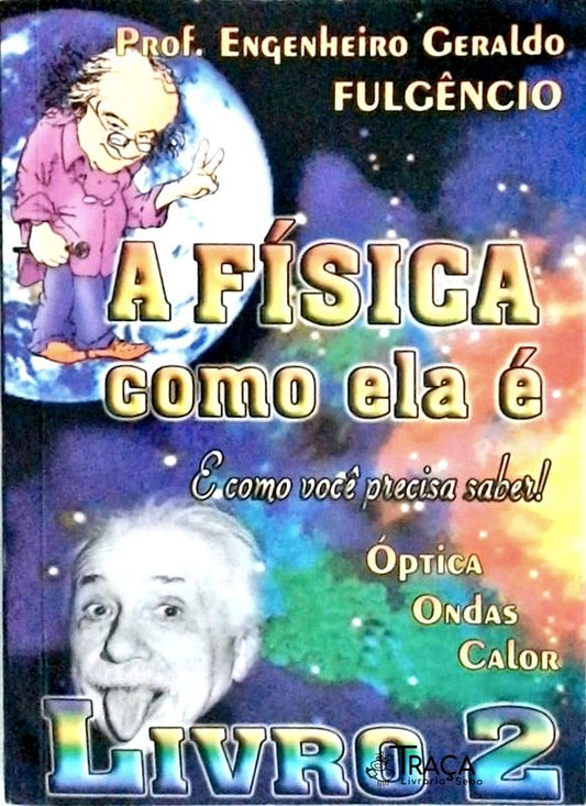 A Física Como Ela É, e Como Você Precisa Saber - Volume 2