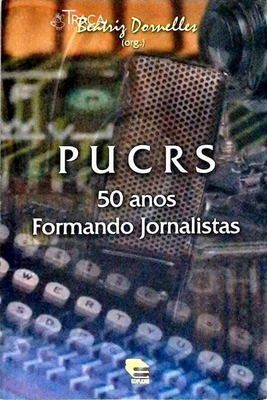 Pucrs - 50 Anos Formando Jornalistas