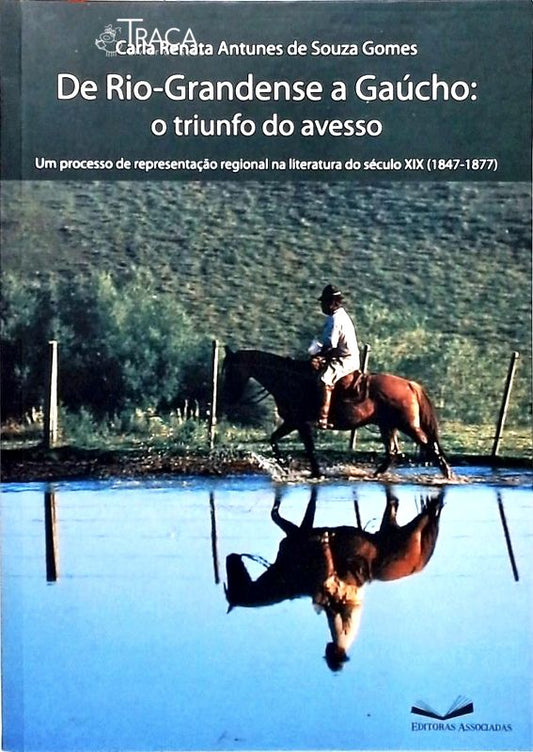 De Rio-grandense a Gaúcho - o Triunfo do Avesso