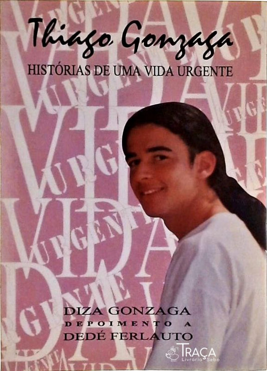 Thiago Gonzaga - História de Uma Vida Urgente