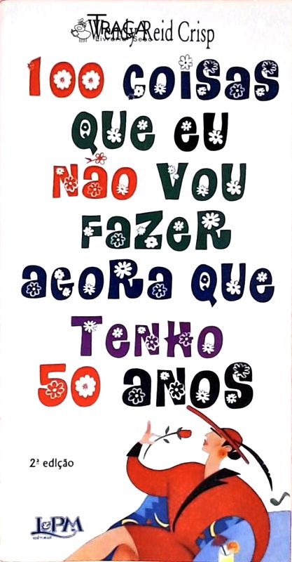 Cem Coisas Que Eu Não Vou Fazer Agora Que Tenho 50 Anos
