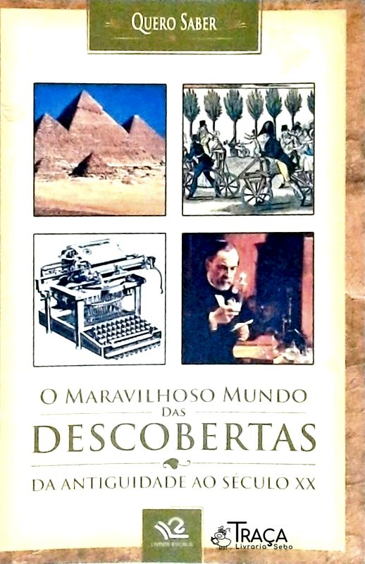 O Maravilhoso Mundo das Descobertas da Antiguidade Ao Século Xx
