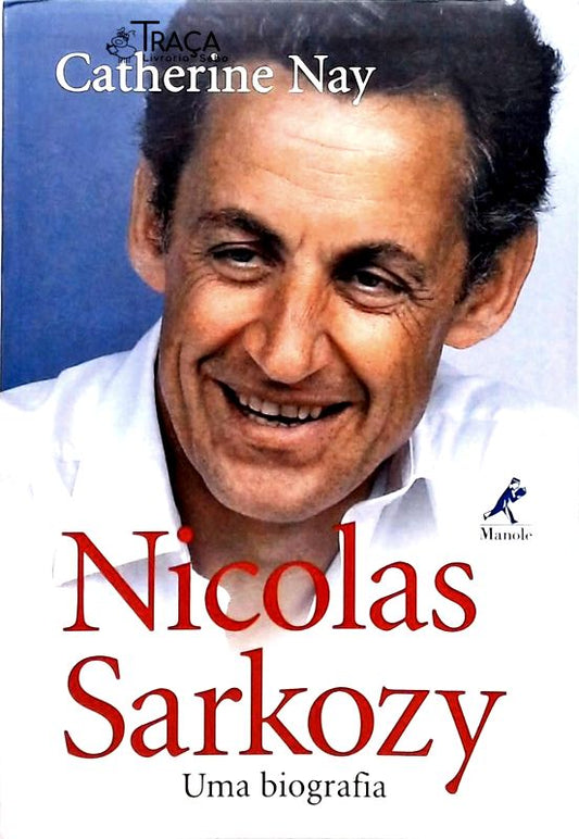 Nicolas Sarkozy - Uma Biografia