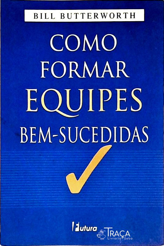 Como Formar Equipes Bem-sucedidas