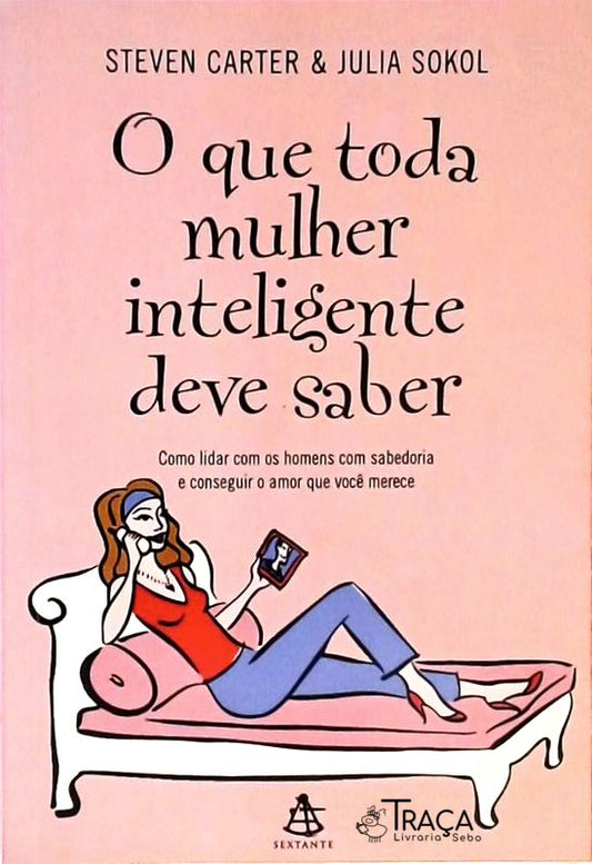 O Que Toda Mulher Inteligente Deve Saber