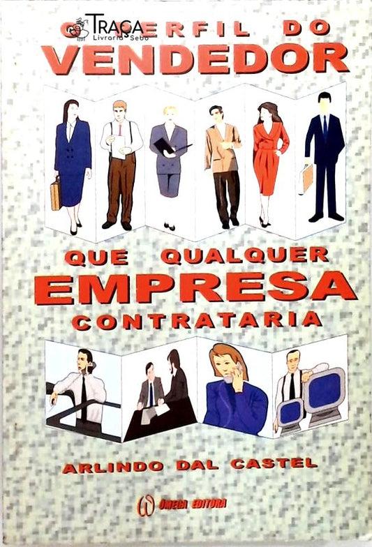 O Perfil do Vendedor Que Qualquer Empresa Contrataria