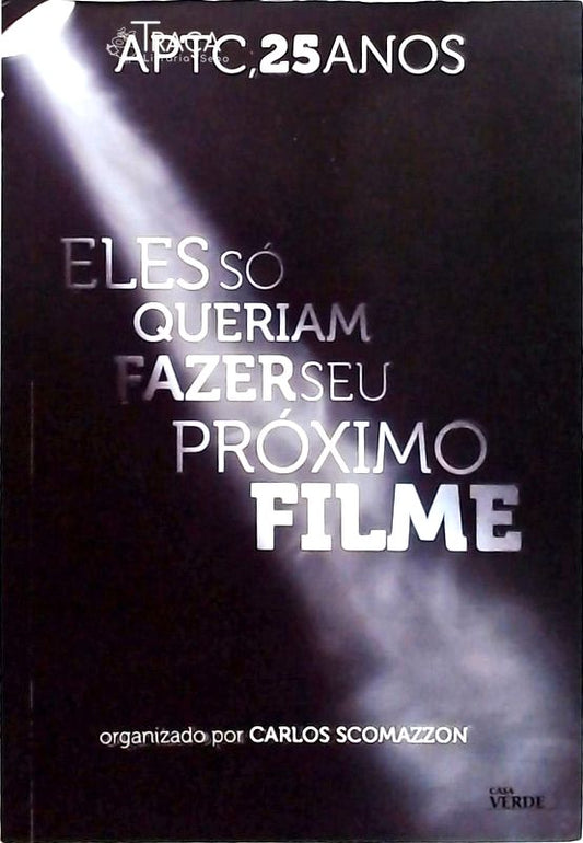 Aptc 25 Anos - Eles Só Queriam Fazer Seu Próximo Filme