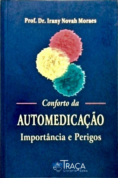Conforto Da Automedicação - Importância E Perigos