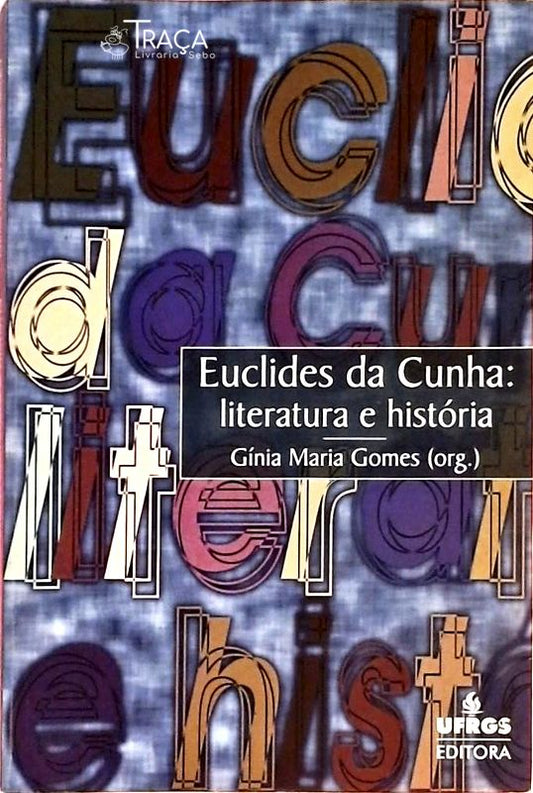 Euclides da Cunha - Literatura e História