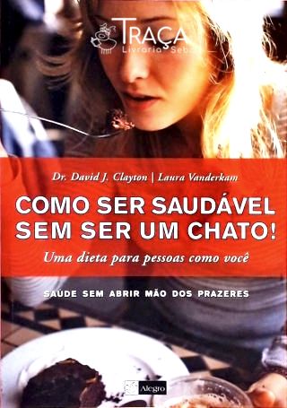 Como Ser Saudável sem Ser Um Chato!