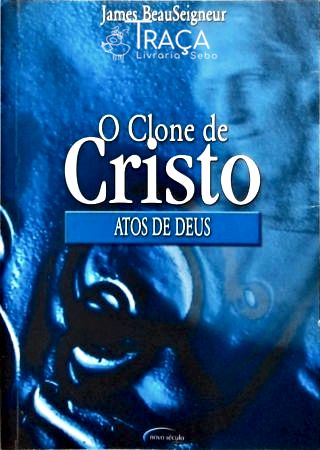 O Clone de Cristo - Atos de Deus